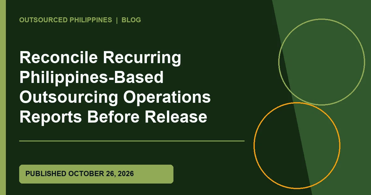 Editorial illustration for Reconcile Recurring Philippines-Based Outsourcing Operations Reports Before Release
